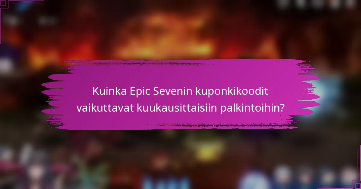 Kuinka Epic Sevenin kuponkikoodit vaikuttavat kuukausittaisiin palkintoihin?