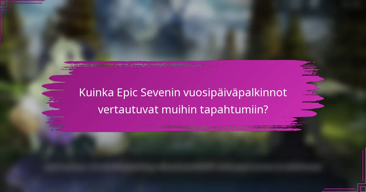 Kuinka Epic Sevenin vuosipäiväpalkinnot vertautuvat muihin tapahtumiin?