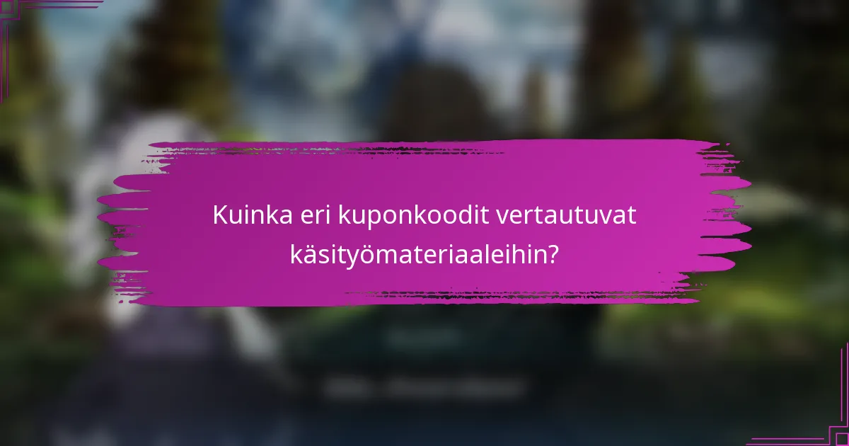 Kuinka eri kuponkoodit vertautuvat käsityömateriaaleihin?