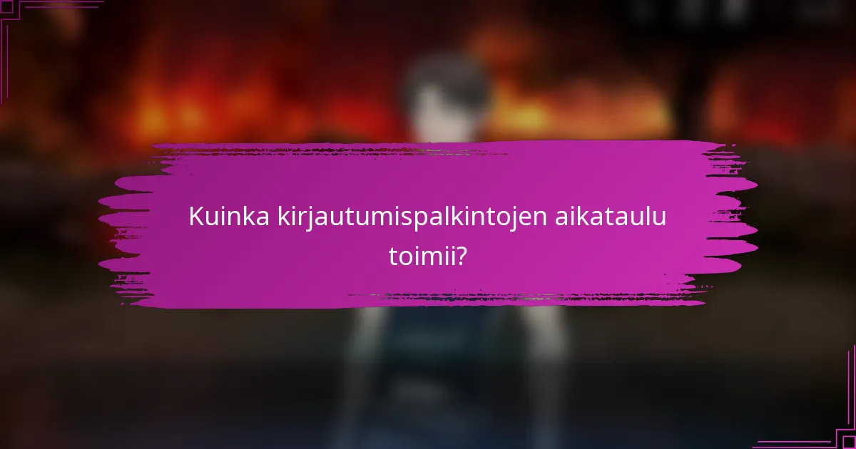 Kuinka kirjautumispalkintojen aikataulu toimii?