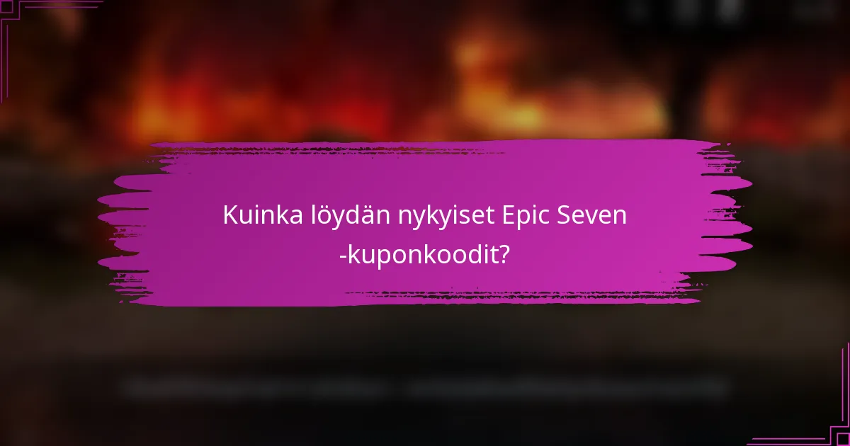 Kuinka löydän nykyiset Epic Seven -kuponkoodit?