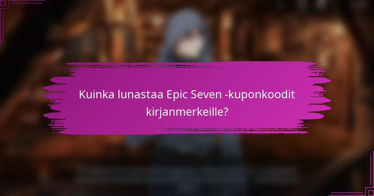 Kuinka lunastaa Epic Seven -kuponkoodit kirjanmerkeille?