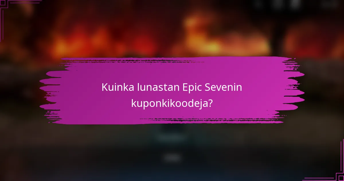 Kuinka lunastan Epic Sevenin kuponkikoodeja?
