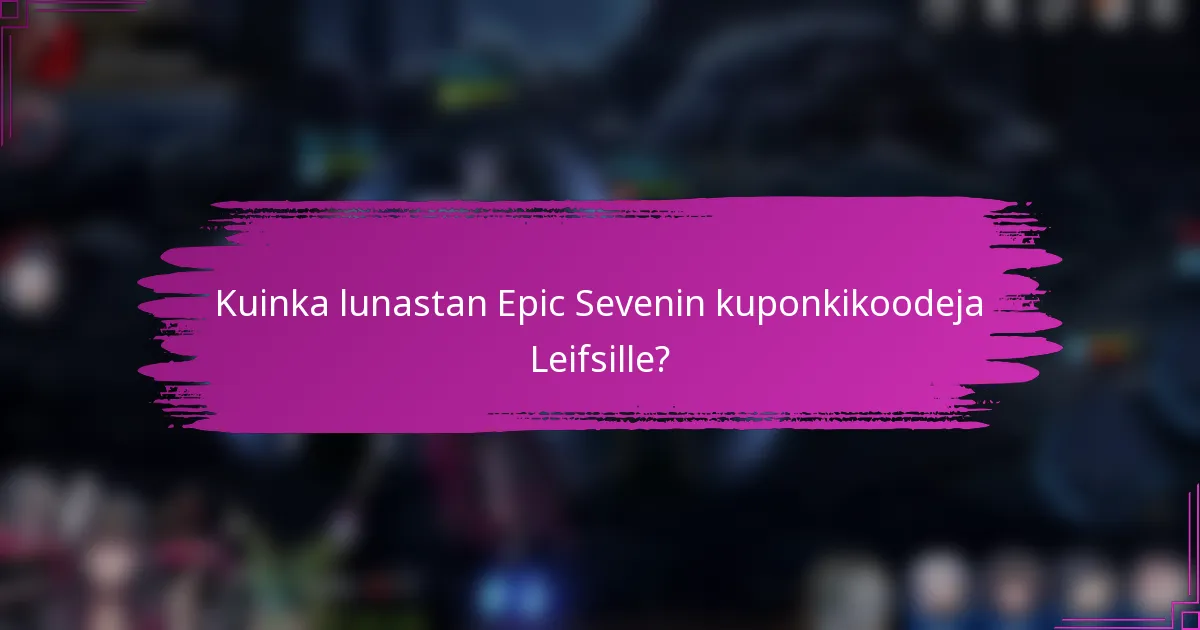 Kuinka lunastan Epic Sevenin kuponkikoodeja Leifsille?