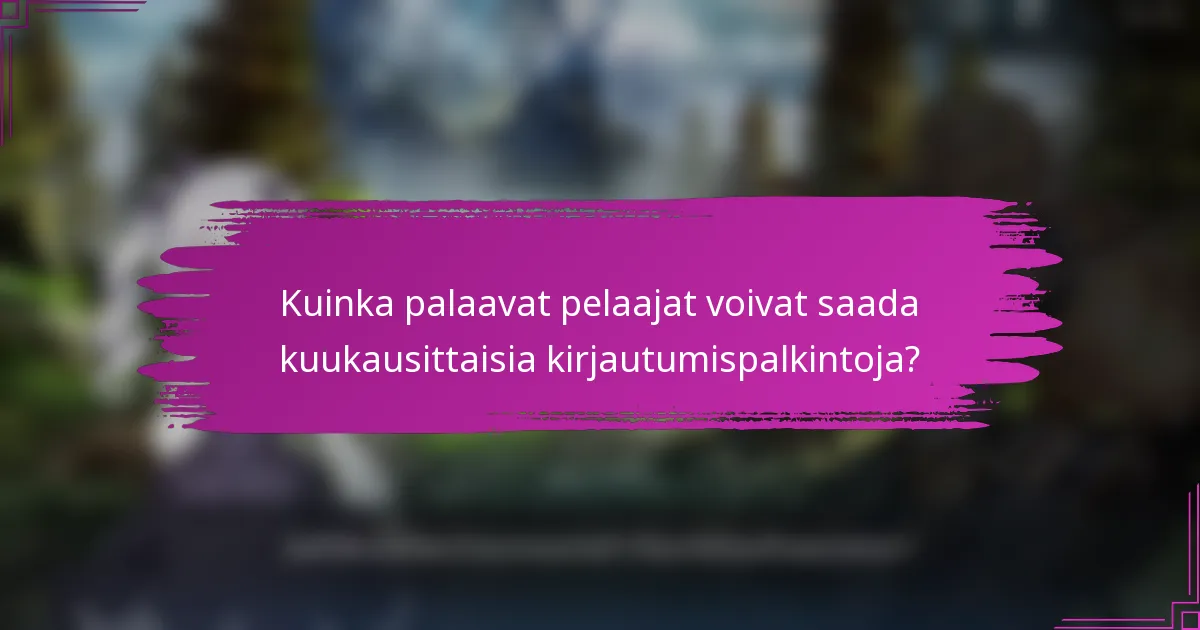 Kuinka palaavat pelaajat voivat saada kuukausittaisia kirjautumispalkintoja?
