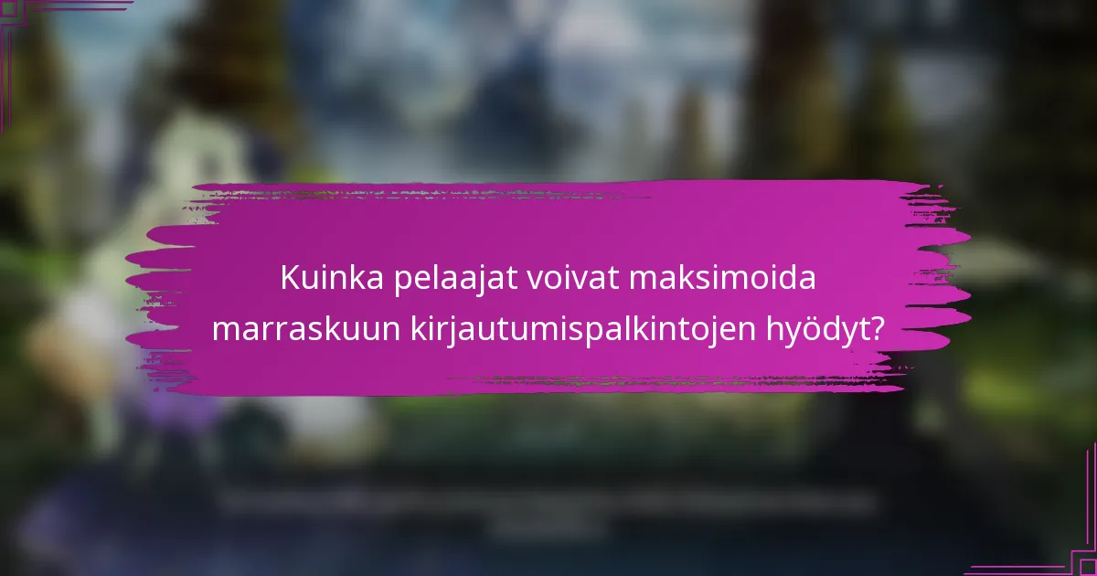 Kuinka pelaajat voivat maksimoida marraskuun kirjautumispalkintojen hyödyt?