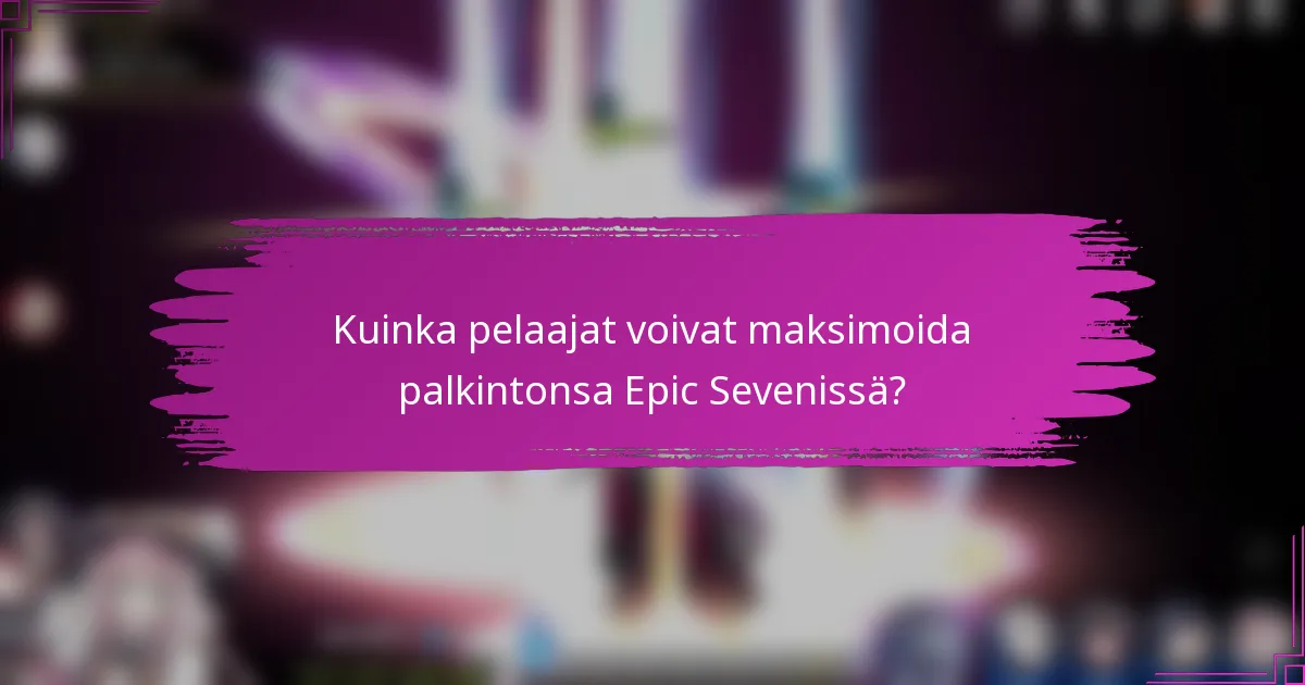 Kuinka pelaajat voivat maksimoida palkintonsa Epic Sevenissä?