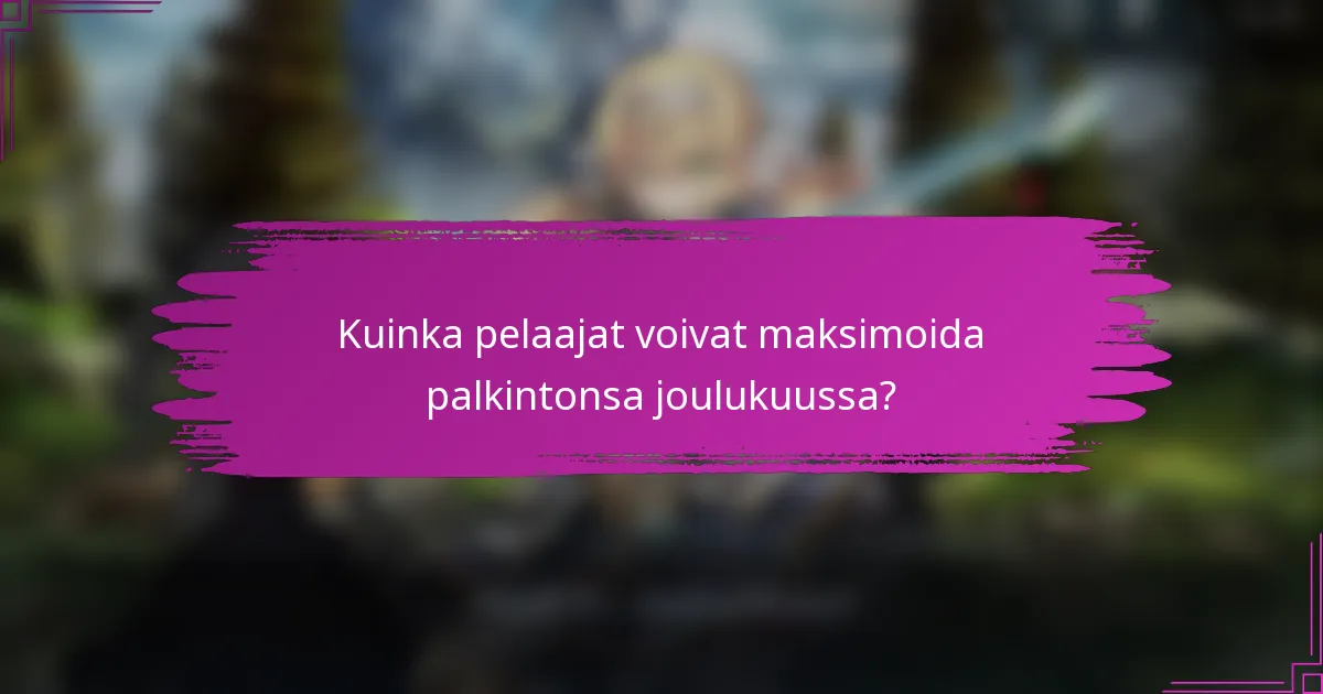 Kuinka pelaajat voivat maksimoida palkintonsa joulukuussa?