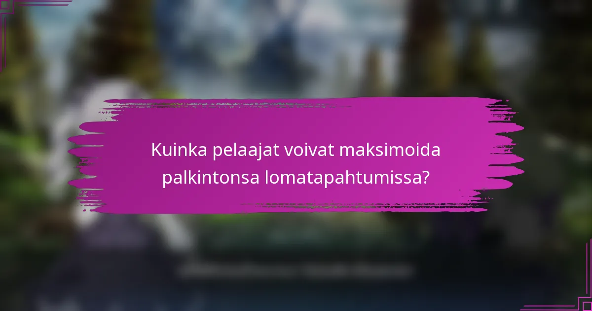 Kuinka pelaajat voivat maksimoida palkintonsa lomatapahtumissa?