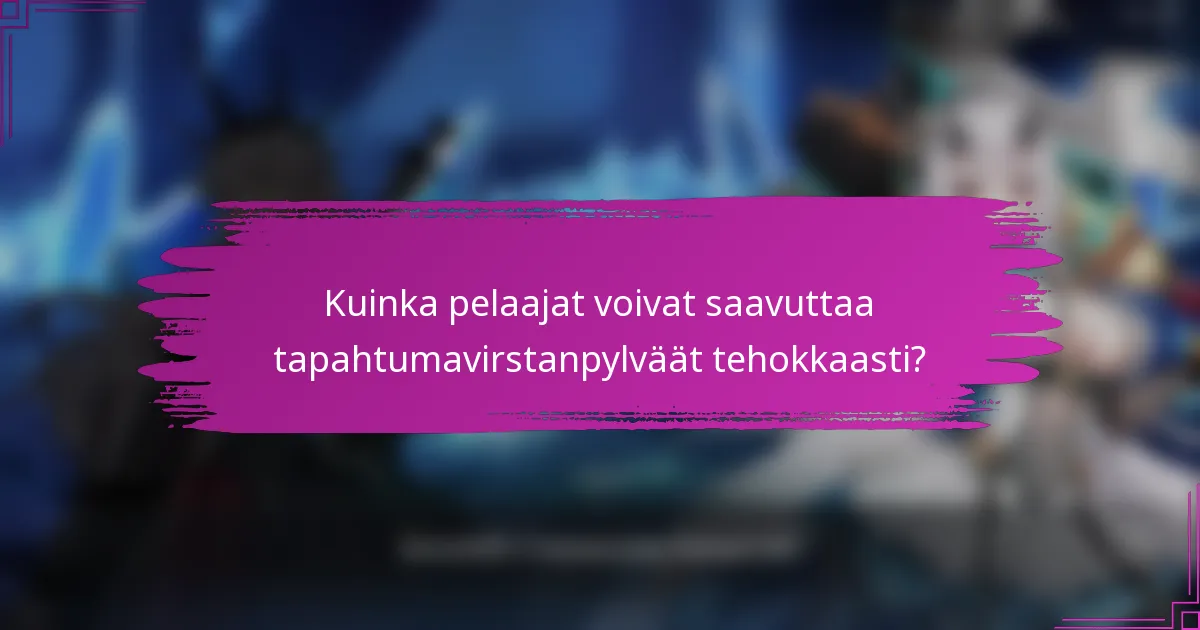 Kuinka pelaajat voivat saavuttaa tapahtumavirstanpylväät tehokkaasti?
