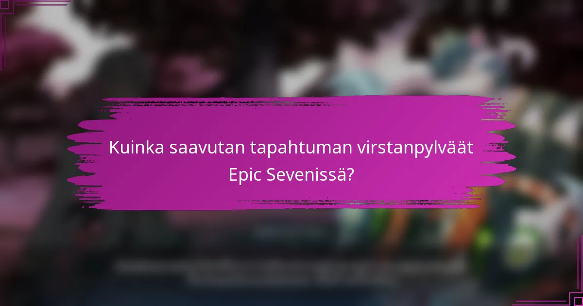 Kuinka saavutan tapahtuman virstanpylväät Epic Sevenissä?
