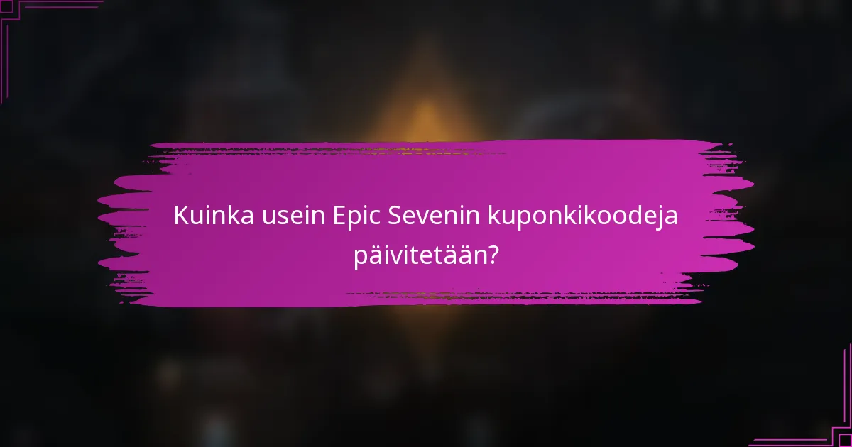 Kuinka usein Epic Sevenin kuponkikoodeja päivitetään?