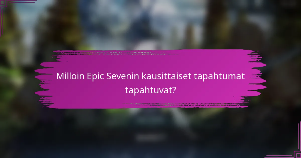 Milloin Epic Sevenin kausittaiset tapahtumat tapahtuvat?
