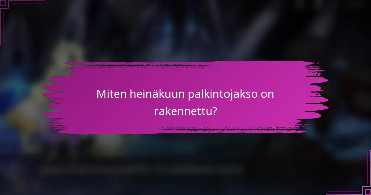 Miten heinäkuun palkintojakso on rakennettu?