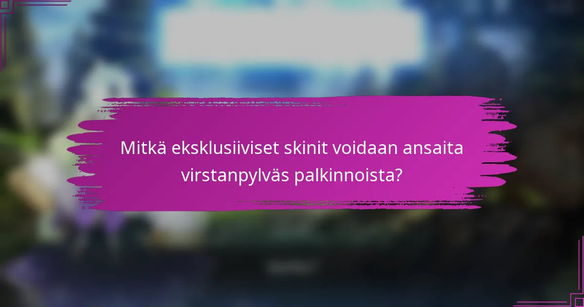 Mitkä eksklusiiviset skinit voidaan ansaita virstanpylväs palkinnoista?