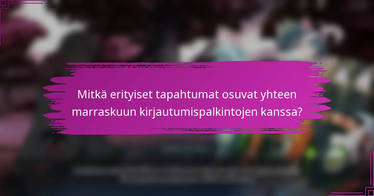 Mitkä erityiset tapahtumat osuvat yhteen marraskuun kirjautumispalkintojen kanssa?