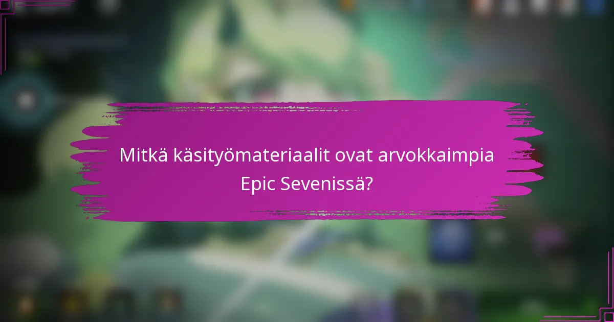 Mitkä käsityömateriaalit ovat arvokkaimpia Epic Sevenissä?
