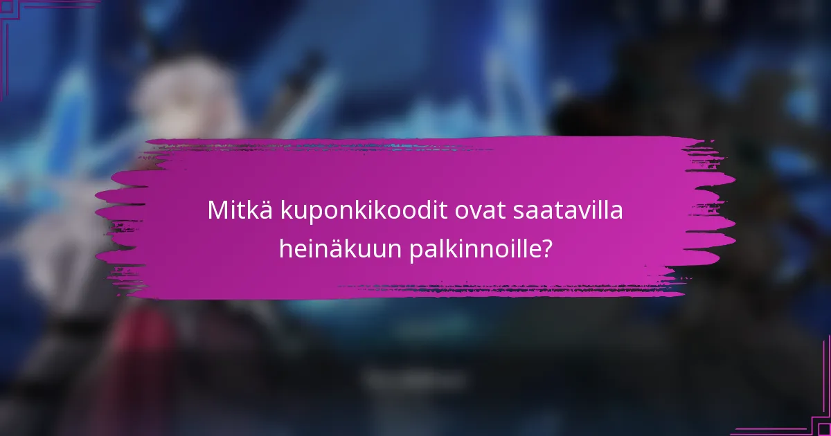 Mitkä kuponkikoodit ovat saatavilla heinäkuun palkinnoille?