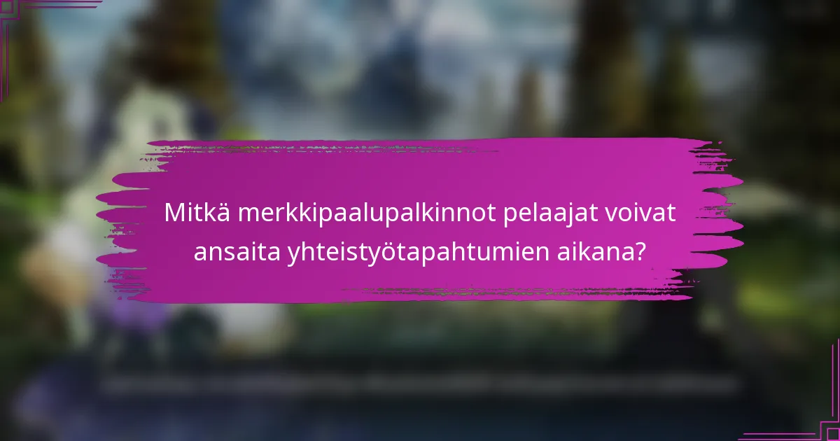 Mitkä merkkipaalupalkinnot pelaajat voivat ansaita yhteistyötapahtumien aikana?