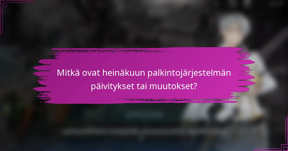 Mitkä ovat heinäkuun palkintojärjestelmän päivitykset tai muutokset?