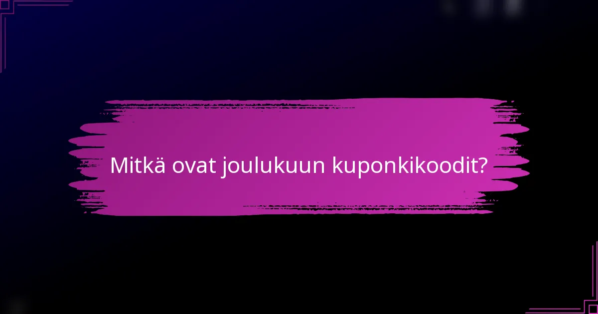 Mitkä ovat joulukuun kuponkikoodit?