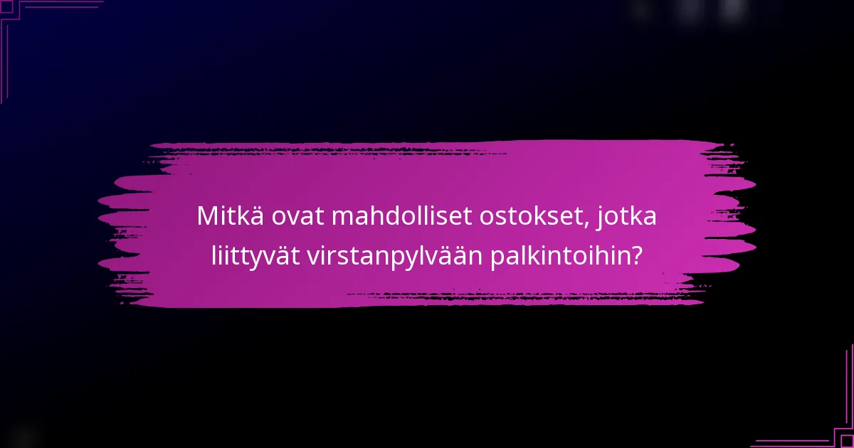 Mitkä ovat mahdolliset ostokset, jotka liittyvät virstanpylvään palkintoihin?