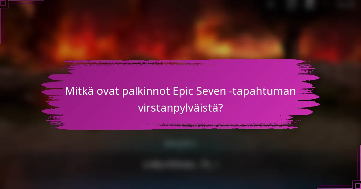 Mitkä ovat palkinnot Epic Seven -tapahtuman virstanpylväistä?