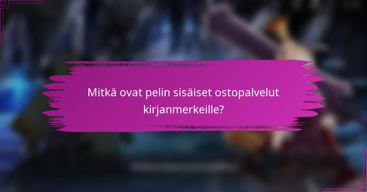 Mitkä ovat pelin sisäiset ostopalvelut kirjanmerkeille?