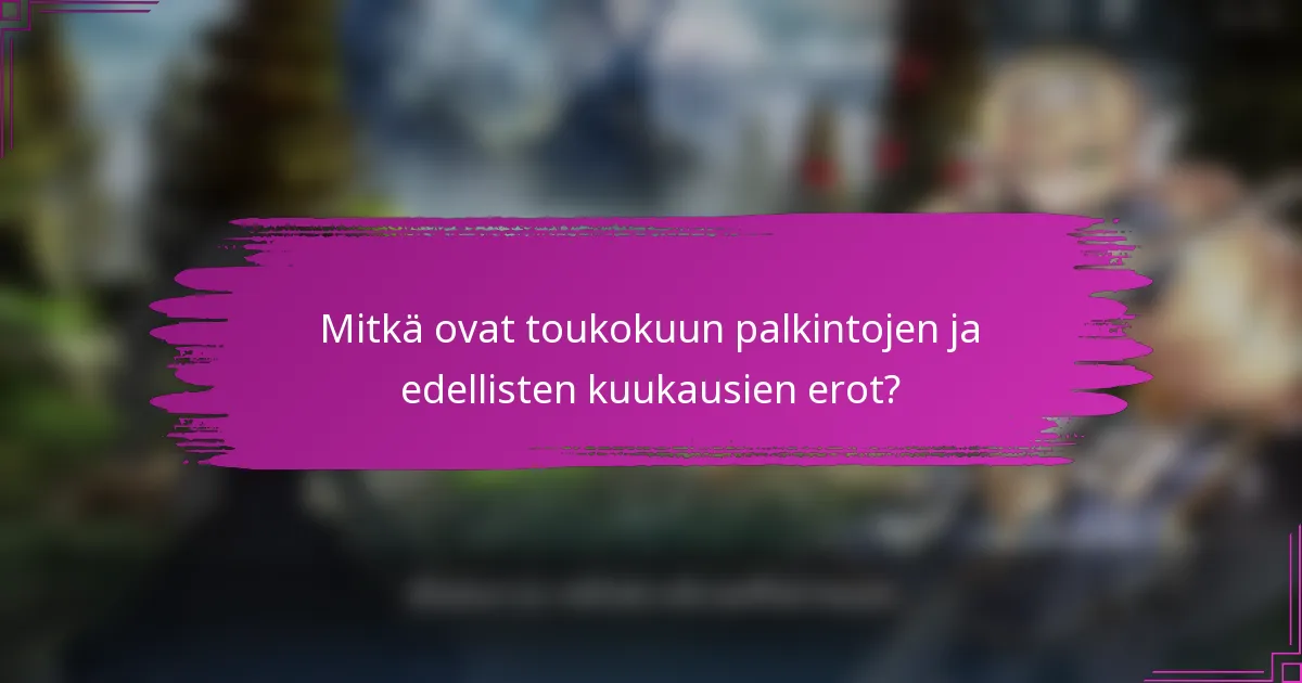 Mitkä ovat toukokuun palkintojen ja edellisten kuukausien erot?