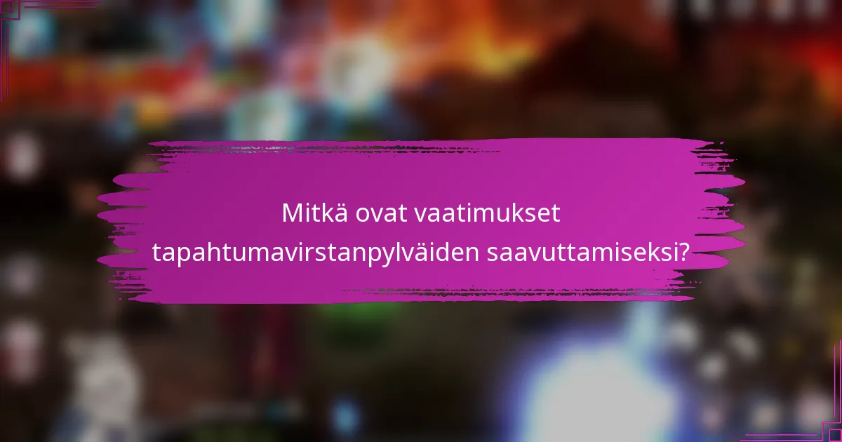 Mitkä ovat vaatimukset tapahtumavirstanpylväiden saavuttamiseksi?