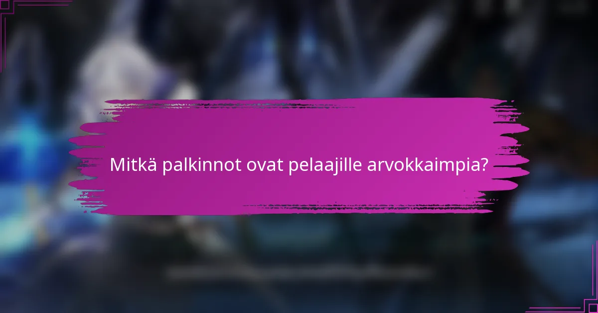 Mitkä palkinnot ovat pelaajille arvokkaimpia?