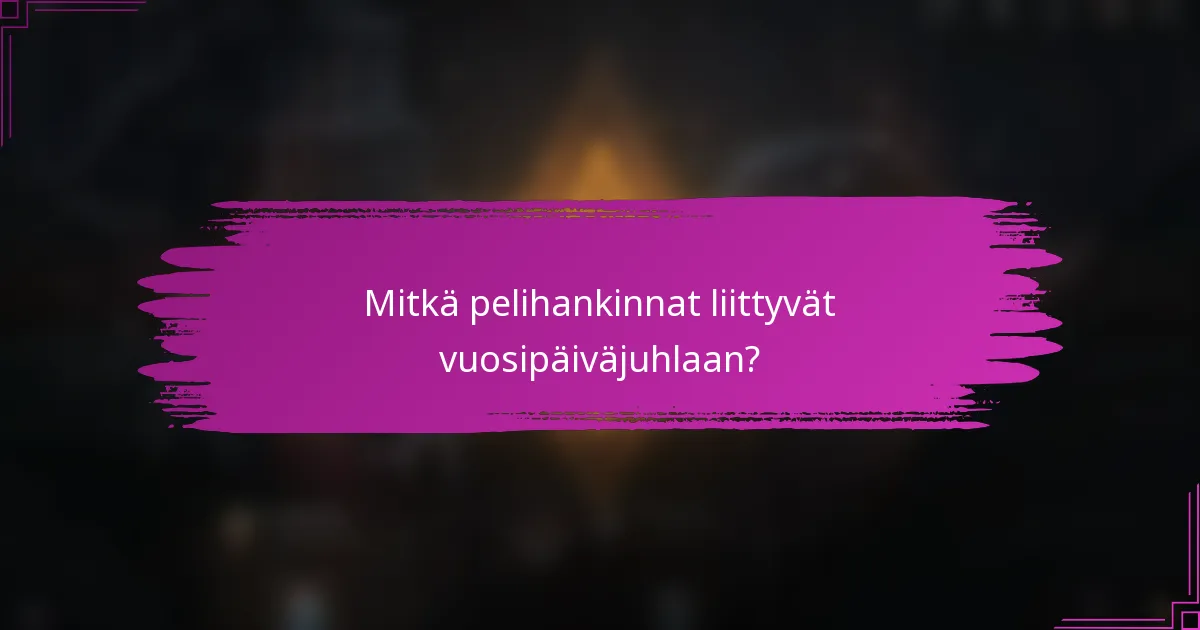 Mitkä pelihankinnat liittyvät vuosipäiväjuhlaan?