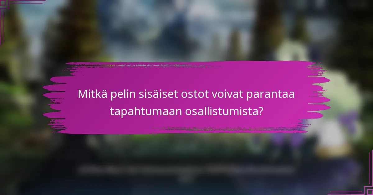 Mitkä pelin sisäiset ostot voivat parantaa tapahtumaan osallistumista?