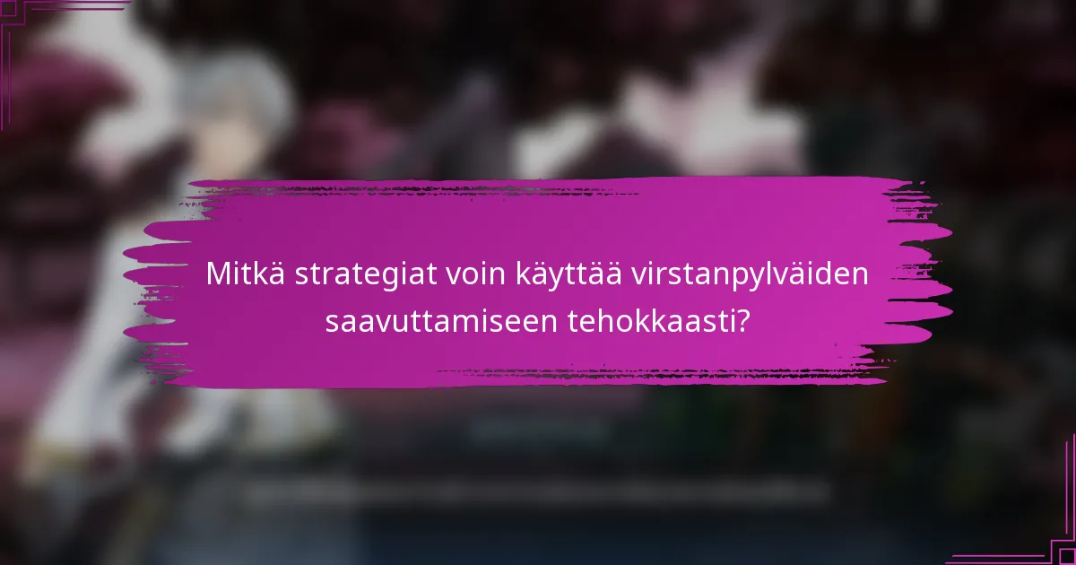 Mitkä strategiat voin käyttää virstanpylväiden saavuttamiseen tehokkaasti?