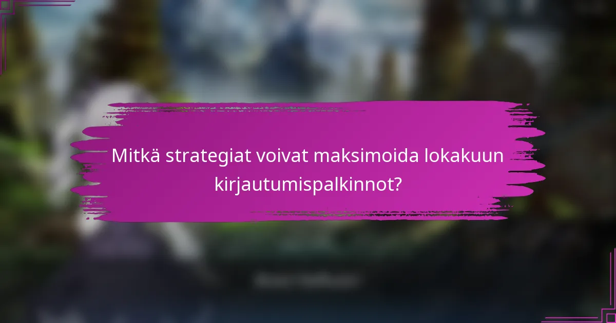 Mitkä strategiat voivat maksimoida lokakuun kirjautumispalkinnot?