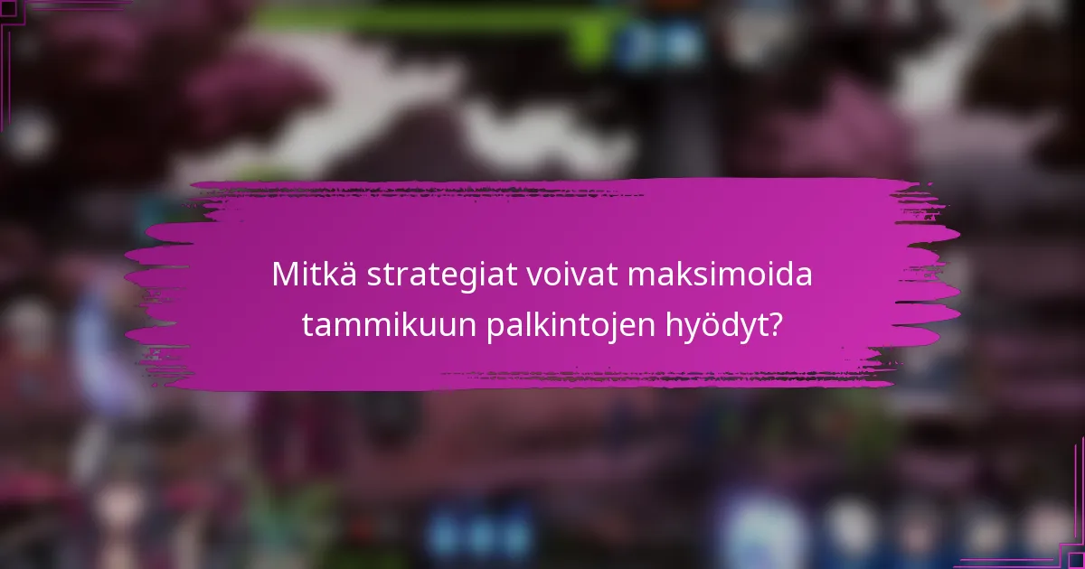 Mitkä strategiat voivat maksimoida tammikuun palkintojen hyödyt?