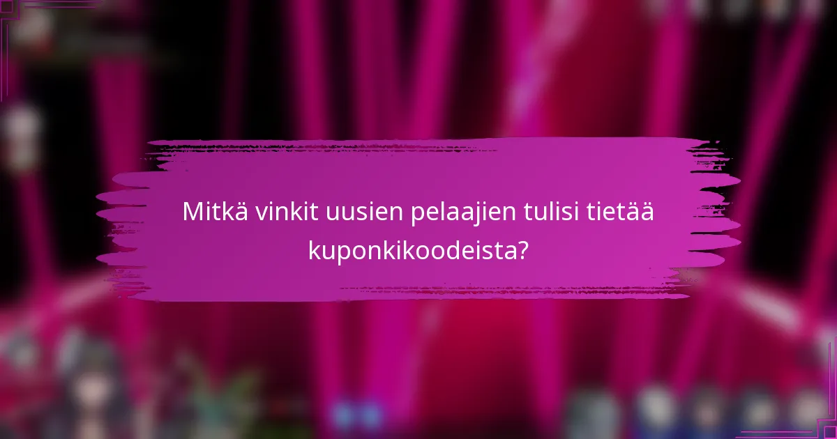 Mitkä vinkit uusien pelaajien tulisi tietää kuponkikoodeista?